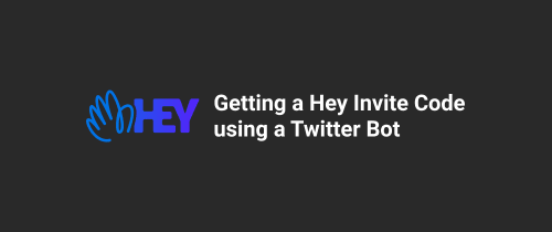 Getting a Hey Invite Code using a Twitter Bot