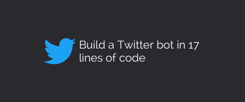 How to build a simple Twitter bot in 17 lines of code